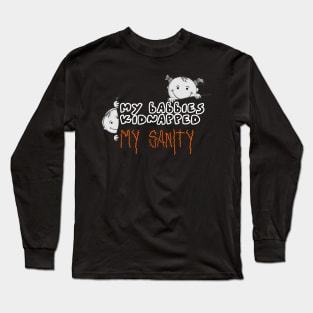 My babbies kidnapped my sanity. Long Sleeve T-Shirt